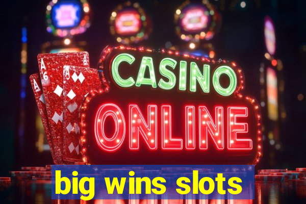 big wins slots