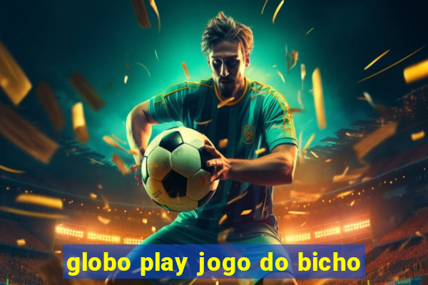 globo play jogo do bicho