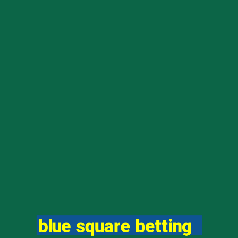 blue square betting