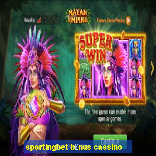 sportingbet b么nus cassino