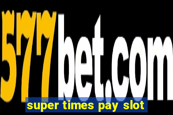 super times pay slot