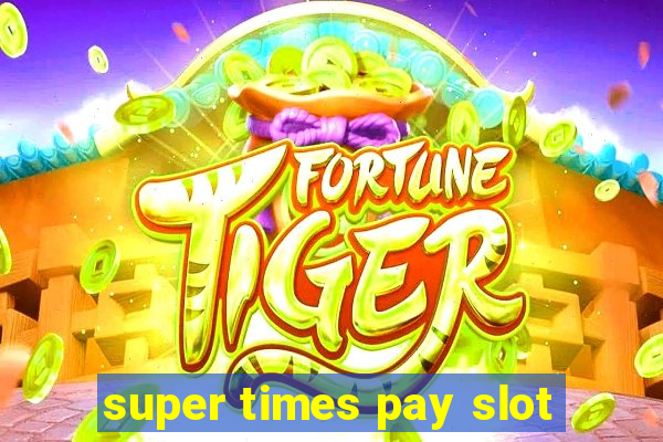 super times pay slot