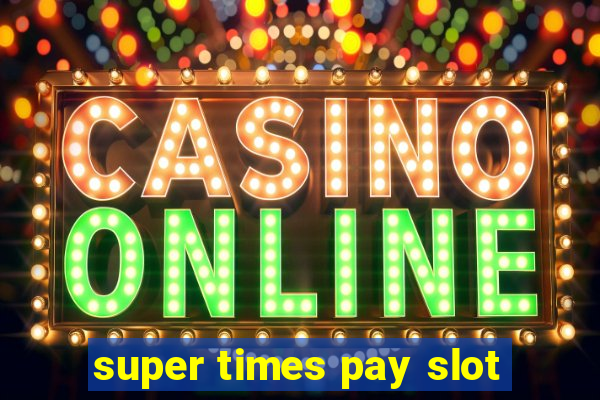 super times pay slot