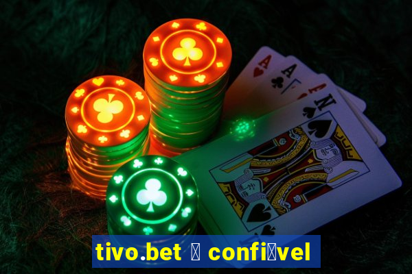 tivo.bet 茅 confi谩vel