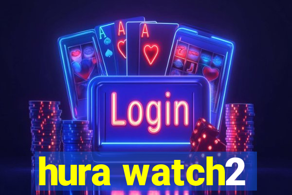 hura watch2