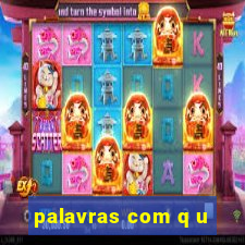 palavras com q u