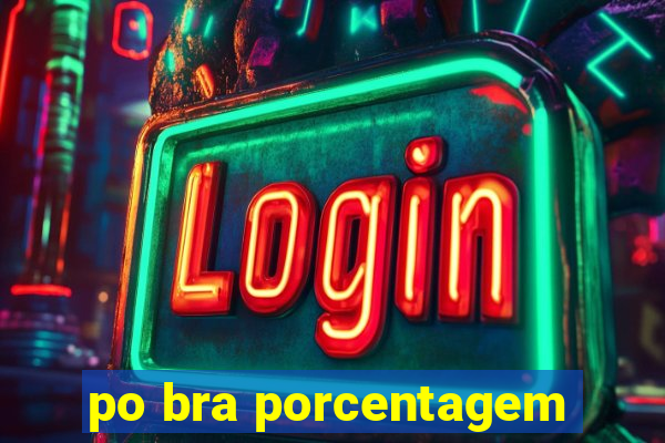 po bra porcentagem