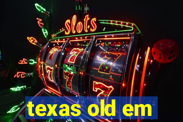 texas old em