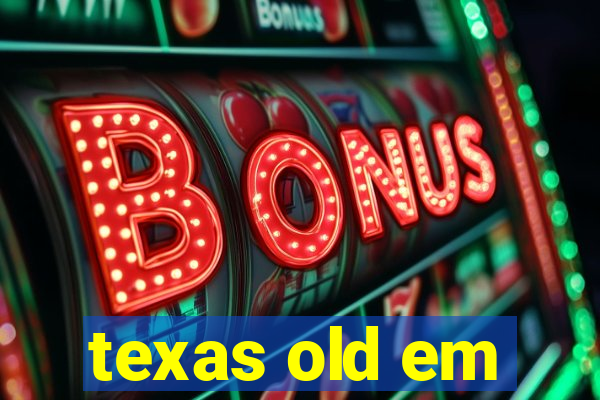 texas old em