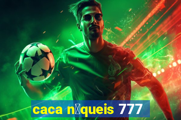 caca n铆queis 777