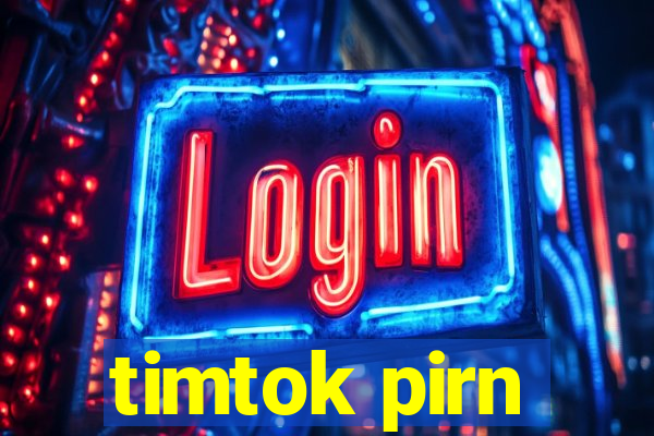 timtok pirn