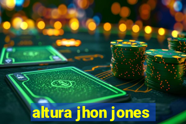 altura jhon jones