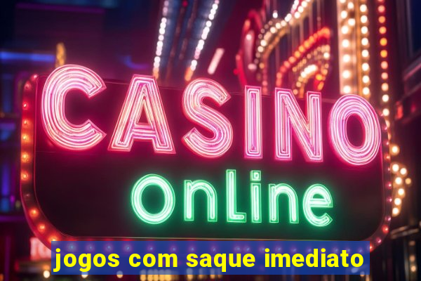 jogos com saque imediato