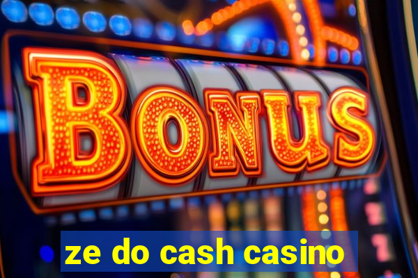 ze do cash casino