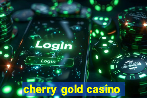 cherry gold casino