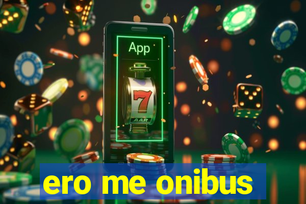 ero me onibus