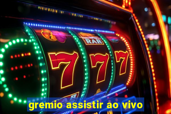 gremio assistir ao vivo