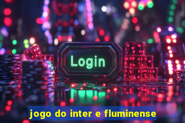 jogo do inter e fluminense