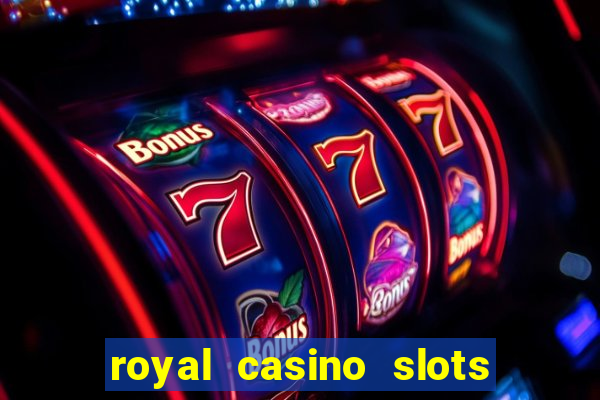 royal casino slots real money