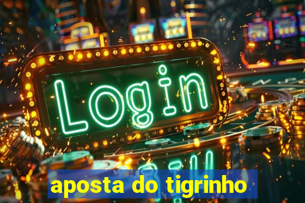 aposta do tigrinho