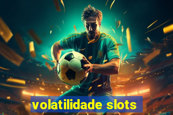 volatilidade slots