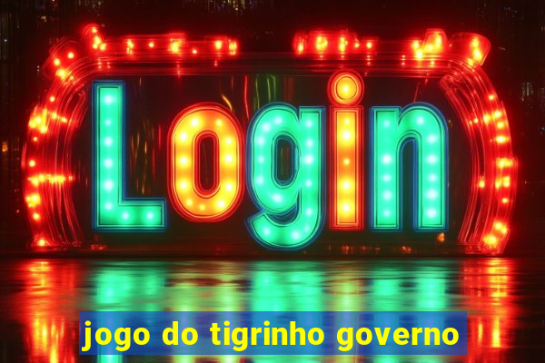 jogo do tigrinho governo