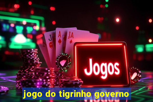 jogo do tigrinho governo