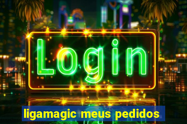 ligamagic meus pedidos