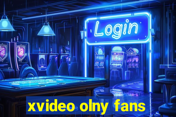 xvideo olny fans