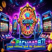 jogo online que da dinheiro