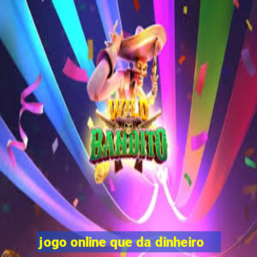 jogo online que da dinheiro