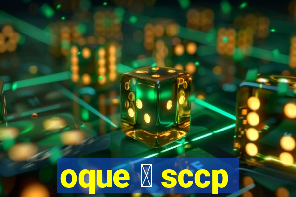 oque 茅 sccp