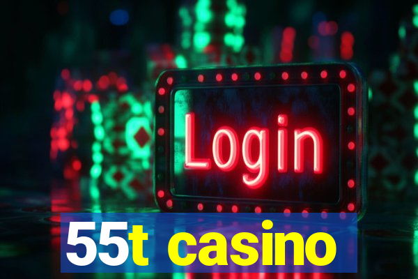 55t casino