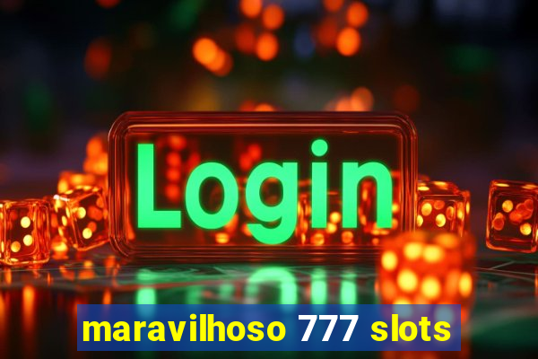 maravilhoso 777 slots