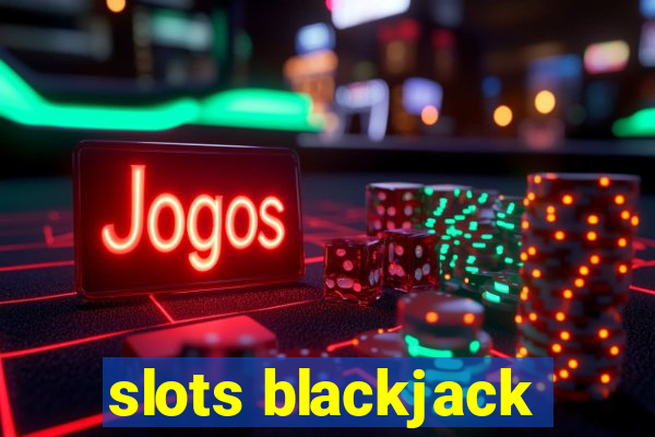 slots blackjack