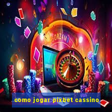 como jogar pixbet cassino