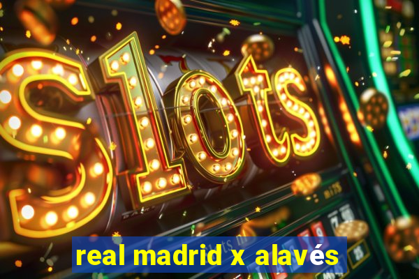 real madrid x alavés