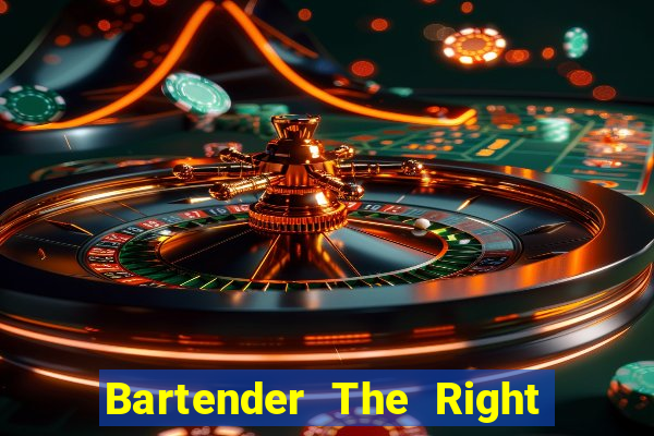 Bartender The Right Mix best drink