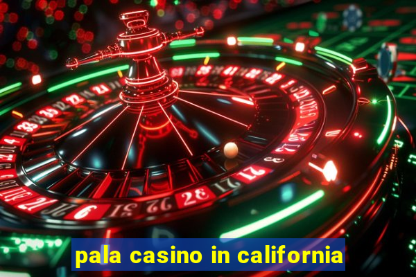 pala casino in california