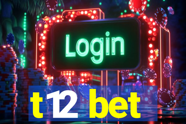 t12 bet