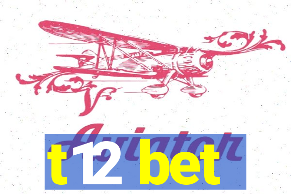 t12 bet