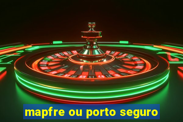 mapfre ou porto seguro