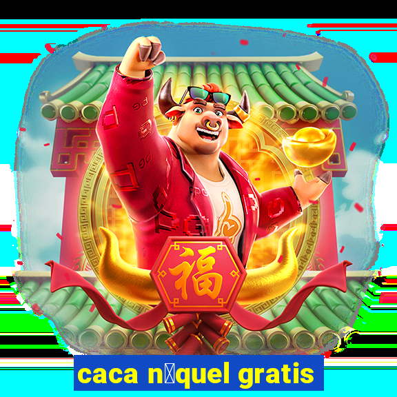 caca n铆quel gratis