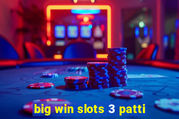 big win slots 3 patti