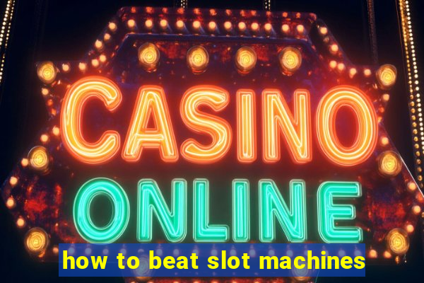 how to beat slot machines