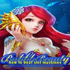 how to beat slot machines