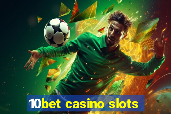 10bet casino slots