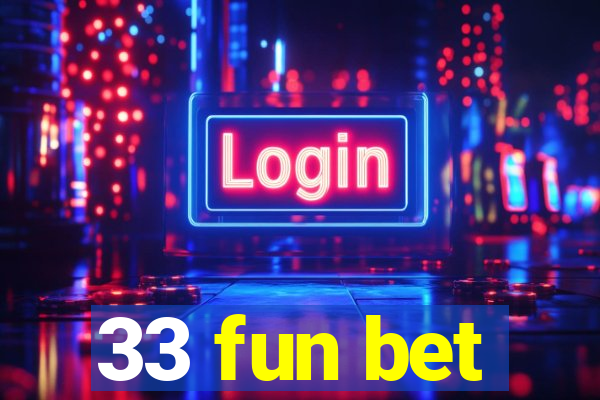 33 fun bet