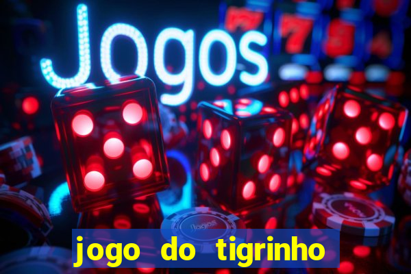 jogo do tigrinho que da bonus no cadastro