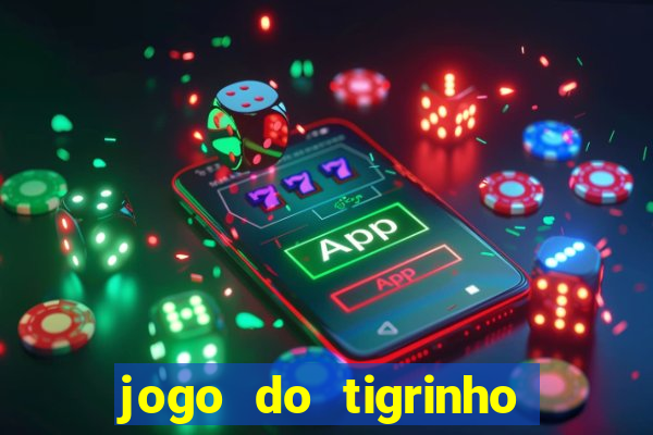 jogo do tigrinho que da bonus no cadastro